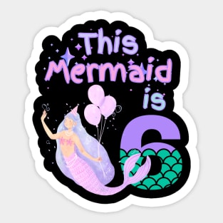 This Mermaid is 6 years old. Happy 6th birthday to the little Mermaid Sticker